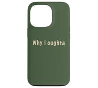 Why I Oughta - Grandpa's Old Time Colloquial Humor Custodia per iPhone 13 Pro