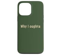 Why I Oughta - Grandpa's Old Time Colloquial Humor Custodia per iPhone 13 Pro Max