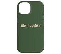 Why I Oughta - Grandpa's Old Time Colloquial Humor Custodia per iPhone 14