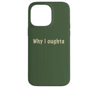 Why I Oughta - Grandpa's Old Time Colloquial Humor Custodia per iPhone 14 Pro Max