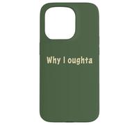 Why I Oughta - Grandpa's Old Time Colloquial Humor Custodia per iPhone 15 Pro