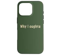 Why I Oughta - Grandpa's Old Time Colloquial Humor Custodia per iPhone 16 Pro