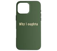 Why I Oughta - Grandpa's Old Time Colloquial Humor Custodia per iPhone 16 Pro Max