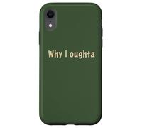 Why I Oughta - Grandpa's Old Time Colloquial Humor Custodia per iPhone XR