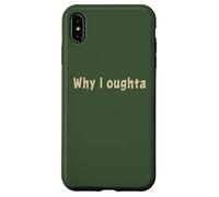 Why I Oughta - Grandpa's Old Time Colloquial Humor Custodia per iPhone XS Max