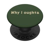 Why I Oughta - Grandpa's Old Time Colloquial Humor PopSockets PopGrip Adesivo