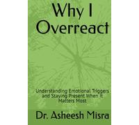 Why I Overreact: Understanding Emotional Triggers and Staying Present When It Matters Most