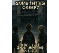Why I Quit Ghost Hunting: Something Creepy, Book 4