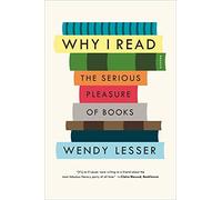 Why I Read: The Serious Pleasure of Books