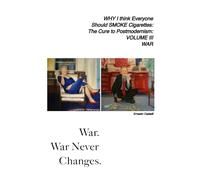 Why I Think Everyone Should Smoke Cigarettes: The Cure To Postmodernism: War