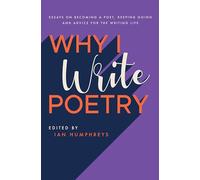 Why I Write Poetry: Essays on Becoming a Poet, Keeping Going and Advice for the Writing Life