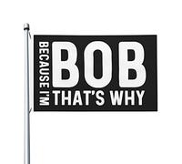 Why I'm Bob That's Why Bandiera 3x5 Bandiera per esterni bifacciale Unica Bandiera da esterno per giardino di casa Patio 3x5 Ft, Why I'm Bob That's Why Arazzo da appendere alla parete