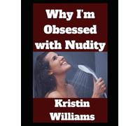 Why I'm Obsessed with Nudity: The Answers to All the Questions You’ve Ever Had!