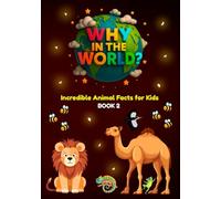 Why in the World: Incredible Animal Facts for Kids (Book 2): Uncover Surprising Secrets of Animals Big and Small