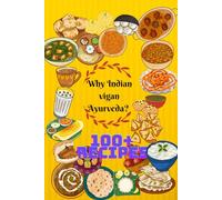Why Indian Vigan Ayurveda?: why ayurveda Vigan food need today and Indian food? 100+ recipes,