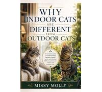 Why Indoor Cats Are Different From Outdoor Cats: A Complete guide to Understanding Behavior, Health, Safety, and Lifestyle Differences Between Indoor and Outdoor Cats: 10
