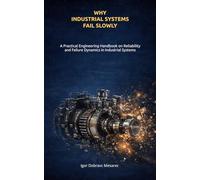 Why Industrial Systems Fail Slowly: A Practical Engineering Handbook on Reliability, Process Variation, Automation Complexity, and Failure Dynamics in Industrial Systems