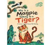 Why Is a Magpie Talking to a Tiger?: A Curious Look at Korean Folk Painting