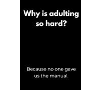Why is adulting so hard? Because no one gave us the manual.: Motivation Notebook with Funny Quotes - Minimalist Black Cover Design for Students, ... or as a Gift for College Students and Teens