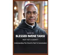 WHY IS BLESSED IWENE TANSI NOT YET A SAINT?: Understanding The Church's Path To Canonization