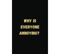 Why Is Everyone annoying | A Journal for Overworked Professionals. 6 x 9 Blank Lined Journal with Funny Saying Black - Secret Santa Work Gag Gift for ... Friends, Office Employees, Coworkers, Boss