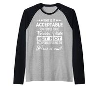 Why Is It Acceptable for People Funny Hilarious Quote Design Maglia con Maniche Raglan