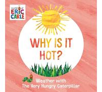 Why Is It Hot?: Weather with The Very Hungry Caterpillar