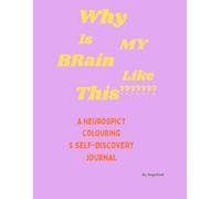 Why Is My Brain Like This ???: Neurospicy Colouring & Self-Discovery Journal