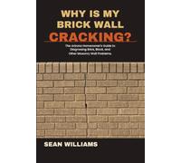 WHY IS MY BRICK WALL CRACKING?: The Arizona Homeowner's Guide to Brick, Block, and Other Masonry Wall Problems.