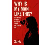 Why Is My Man Like This?: 101 Things Women Secretly Think But Rarely Say