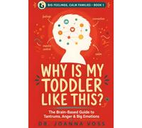 Why Is My Toddler Like This?: The Brain-Based Guide to Tantrums, Anger, and Big Emotions