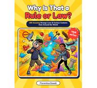 Why is that a Rule or Law: 150 Weird Laws & Strange Customs from Around the World for Kids