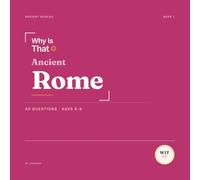 Why Is That? Ancient Rome: 40 Questions About Ancient Rome