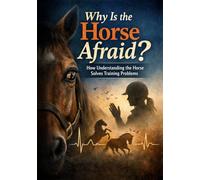 Why Is the Horse Afraid: How Understanding the Horse Solves Training Problems