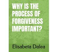 WHY IS THE PROCESS OF FORGIVENESS IMPORTANT?