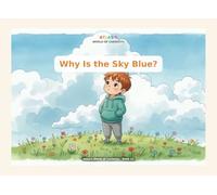 Why Is the Sky Blue?: An Educational Picture Book About Sunlight, Colors, and Sunsets (Ages 3-6)