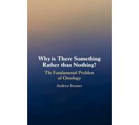 Why is There Something Rather than Nothing?: The Fundamental Problem of Ontology