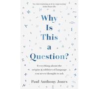 Why Is This a Question?: Everything About the Origins & Oddities of Language You Never Thought to Ask