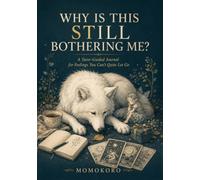 WHY IS THIS STILL BOTHERING ME?: A Tarot-Guided Journal for Feelings You Can't Quite Let Go