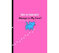 Why Is Your Butt Always in My Face: A Funny Cat Behavior Journal for Humans Who Live with Furry Stalkers and Butt-Facing Roommates