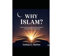 Why Islam?: A book of Poetry Inspired by the Teachings of the Honorable Elijah Muhammad