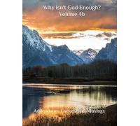 Why Isn't God Enough? Vol. 4b