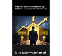 Why Isn't Your Income Increasing?: The Hidden Economy That Controls Your Life
