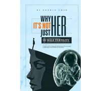 Why It's Not Just Her: A Complete Guide to Male Fertility And How to Enhance Conception