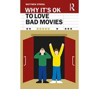 Matthew Strohl – Why It's OK to Love Bad Movies – Routledge