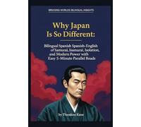 Why Japan Is So Different: Bilingual Spanish-English History of Samurai, Isolation, and Modern Power with Easy 5-Minute Parallel Reads