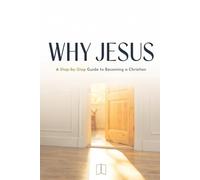 Why Jesus?: A Step-by-Step Guide to Becoming a Christian