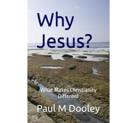 Why Jesus? What Makes Christianity Different: It's All About a Relationship