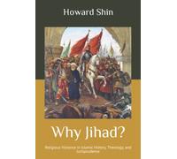 Why Jihad?: Religious Violence in Islamic History, Theology, and Jurisprudence