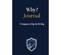 Why Journal?: The 13-W ompanion to Why Not Ask Why? - Questions for Curiosity, Purpose and the Freedom to Think